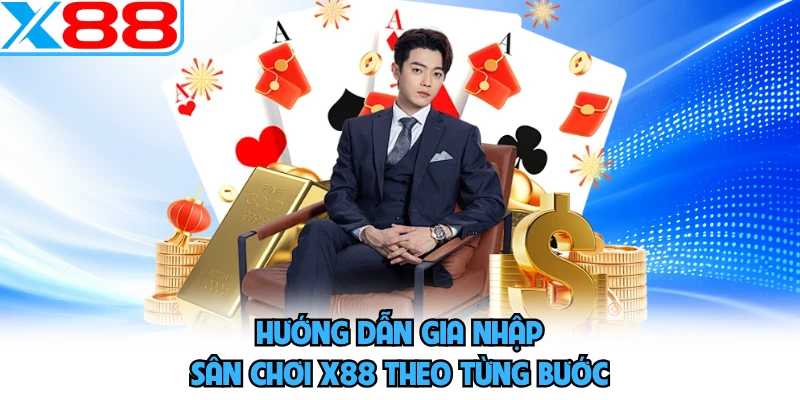 Hướng dẫn gia nhập sân chơi X88 theo từng bước